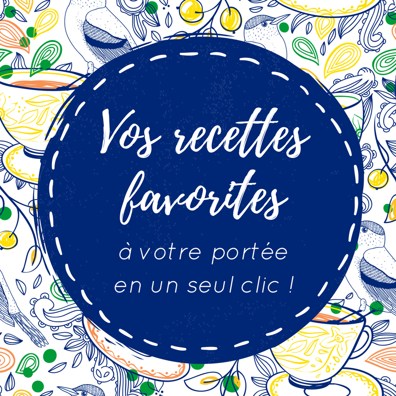 Vos recettes favorites à votre portée en un seul clic !